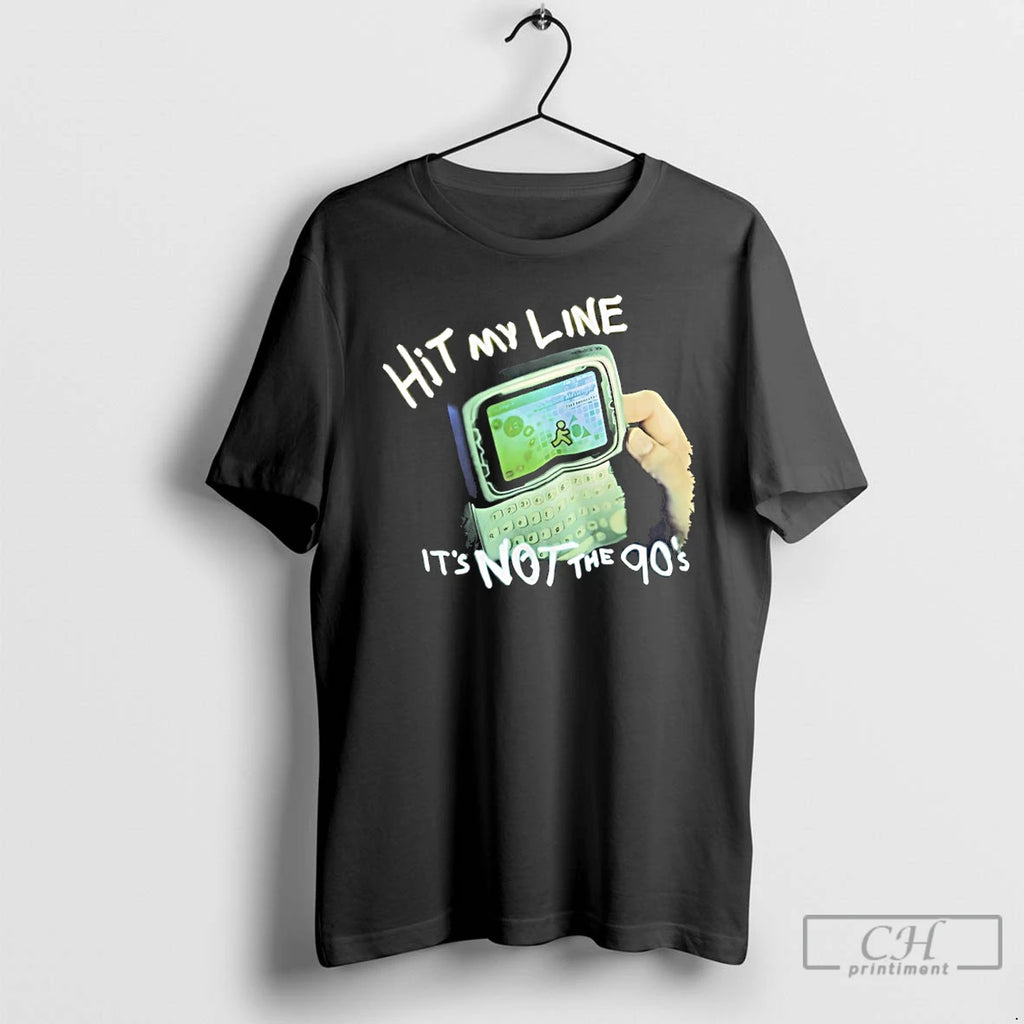 Classic Hit My Line Its Not The 90s T Shirts