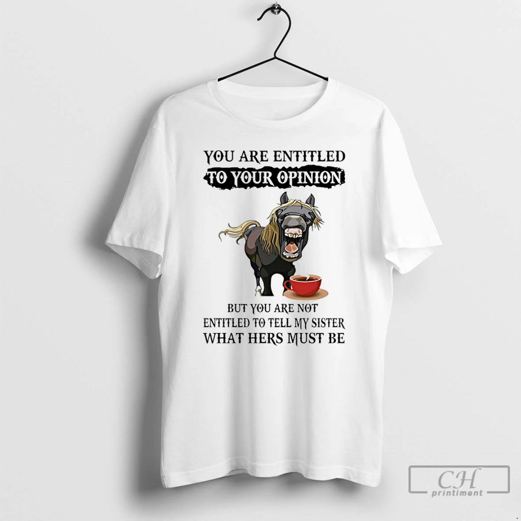 Classic Horse You Are Entitled To Your Opinion But You Are Not Entitled To Tell
