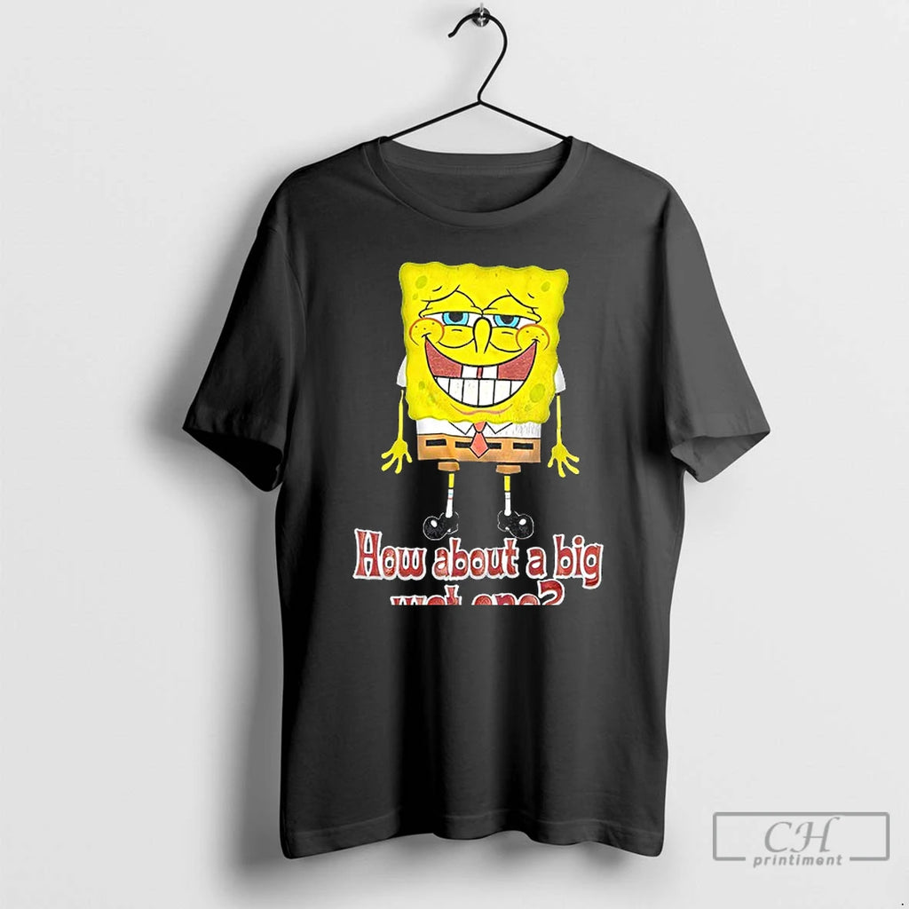 Classic How About A Big Wet One T Shirts Hoodie Longsleeve