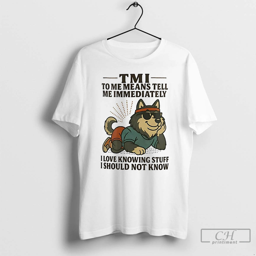 Classic Husky Tmi To Me Means Tell Me Immediately I Should Not Know T Shirts
