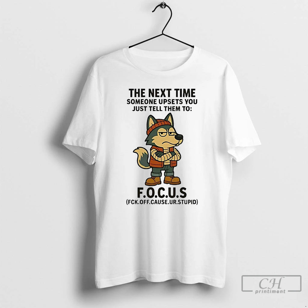 Classic Husky The Next Time Someone Upsets You Just Tell Them To Focus T Shirts