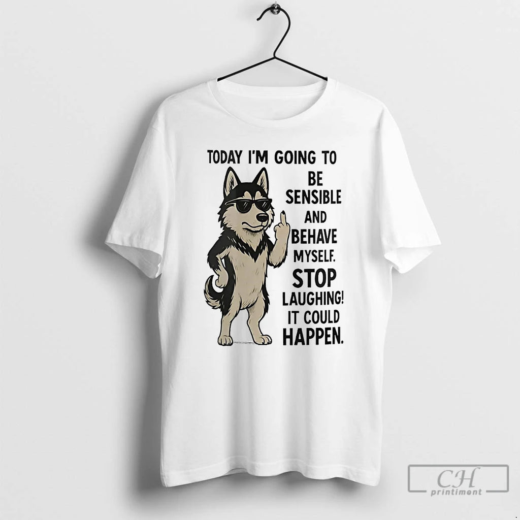 Classic Husky Today Im Going To Be Sensible And Behave Myself It Could Happen