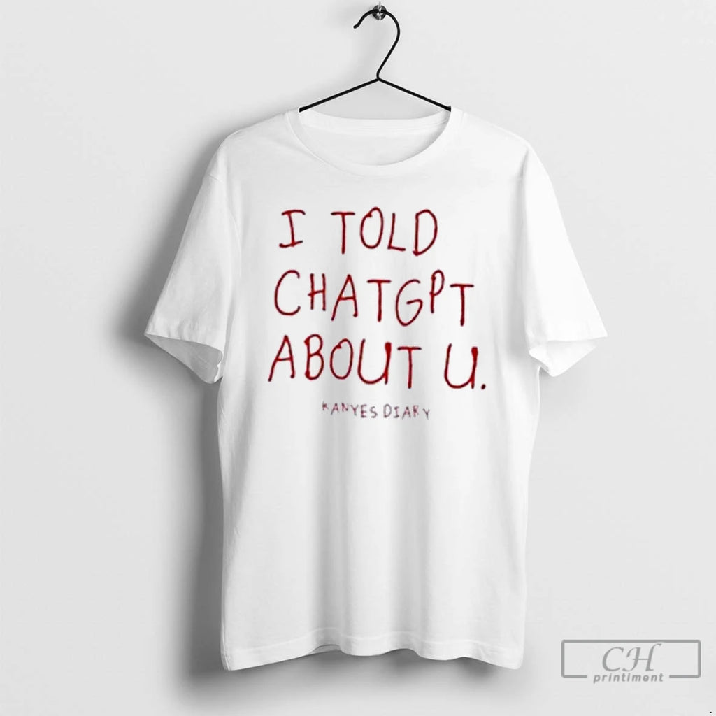 Classic I Told Chatgpt About U T Shirts