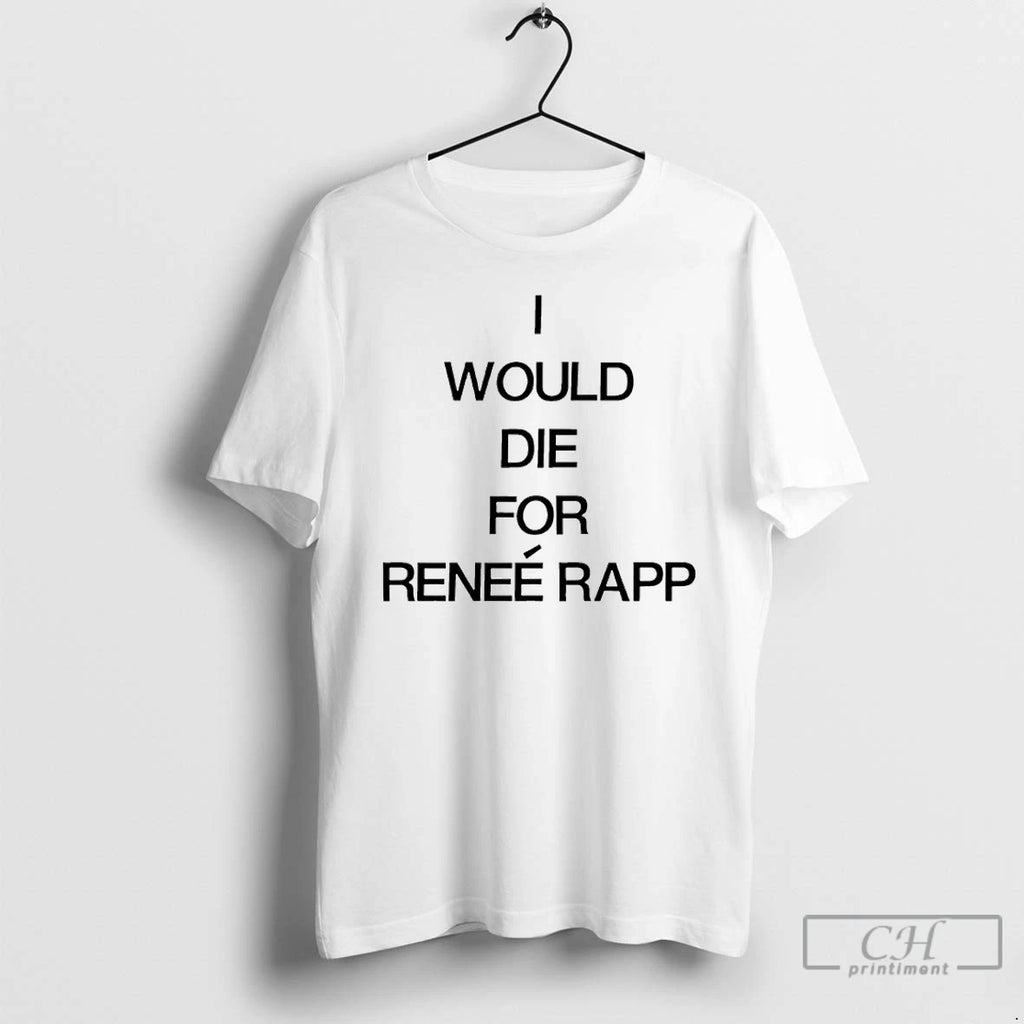Classic I Would Die For Renee Rapp T Shirts Hoodie Longsleeve