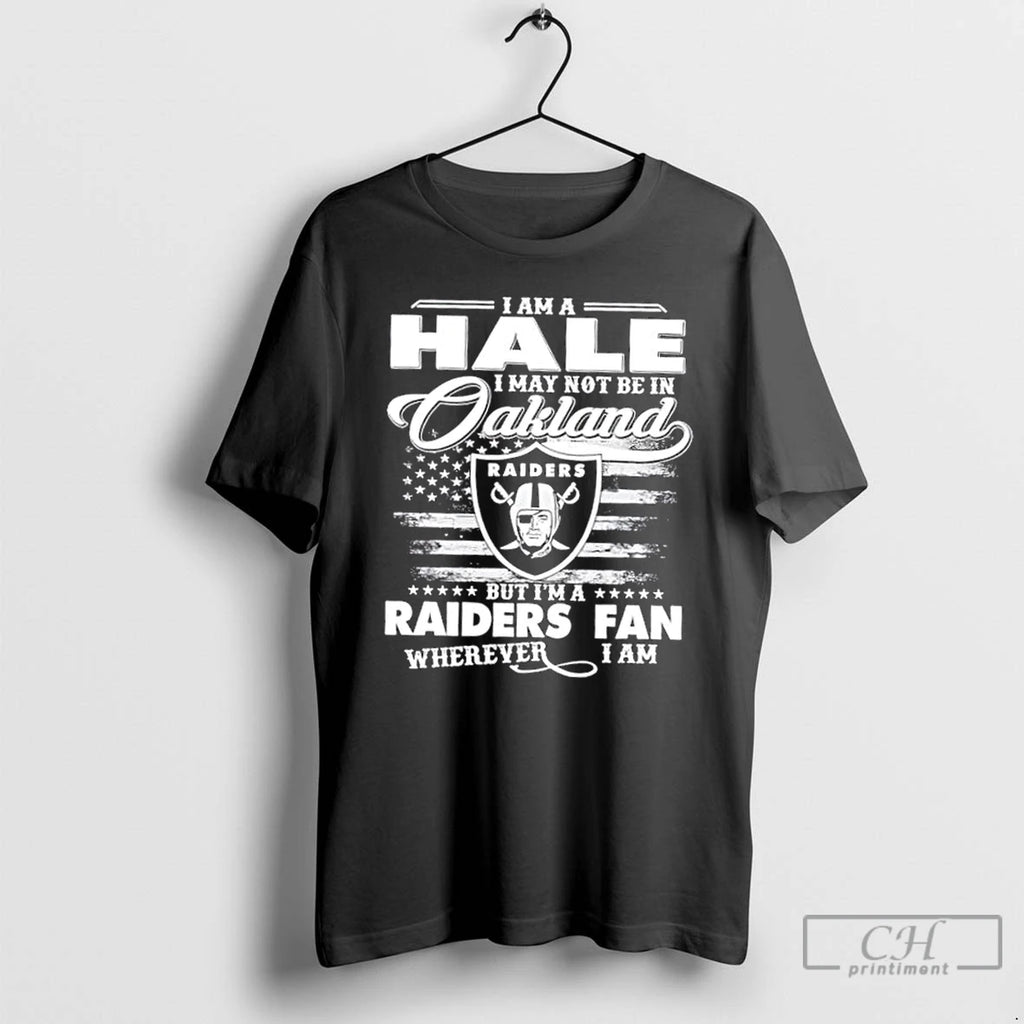 Classic I Am A Hale I May Not Be In Oakland But Im A Raiders
