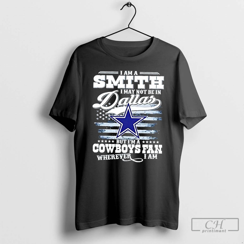 Classic I Am A Smith I May Not Be In Dallas But Im A Cowboys