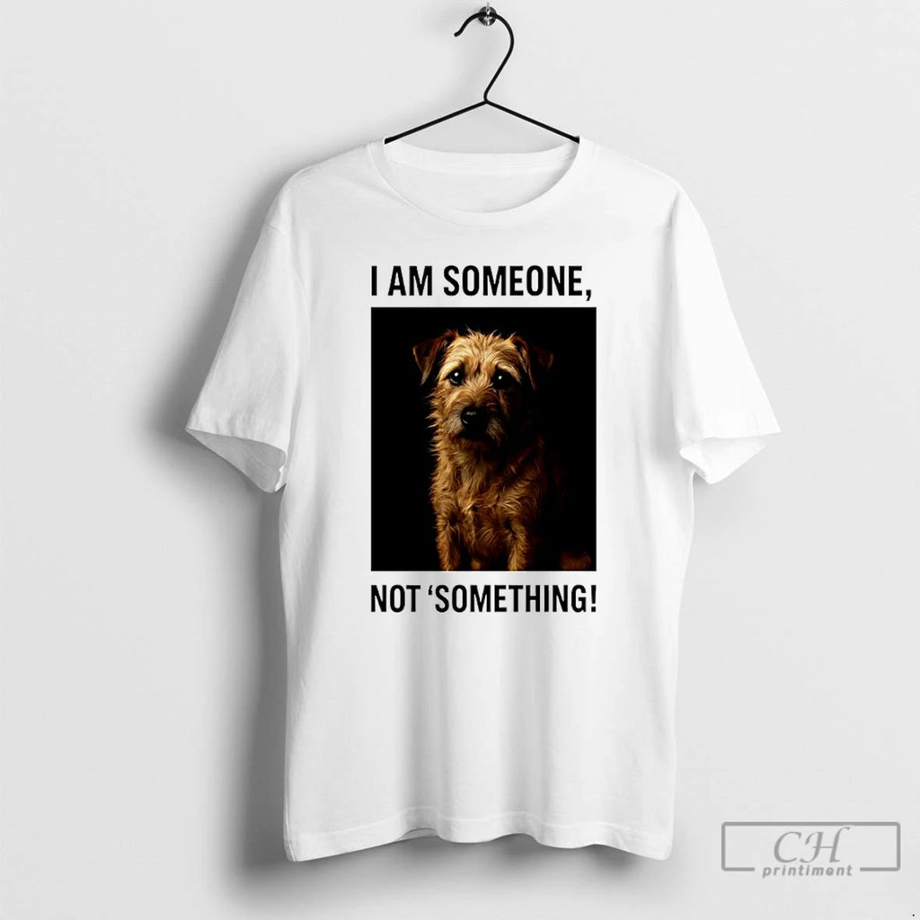 Classic I Am Someone Not Something Dog T Shirts