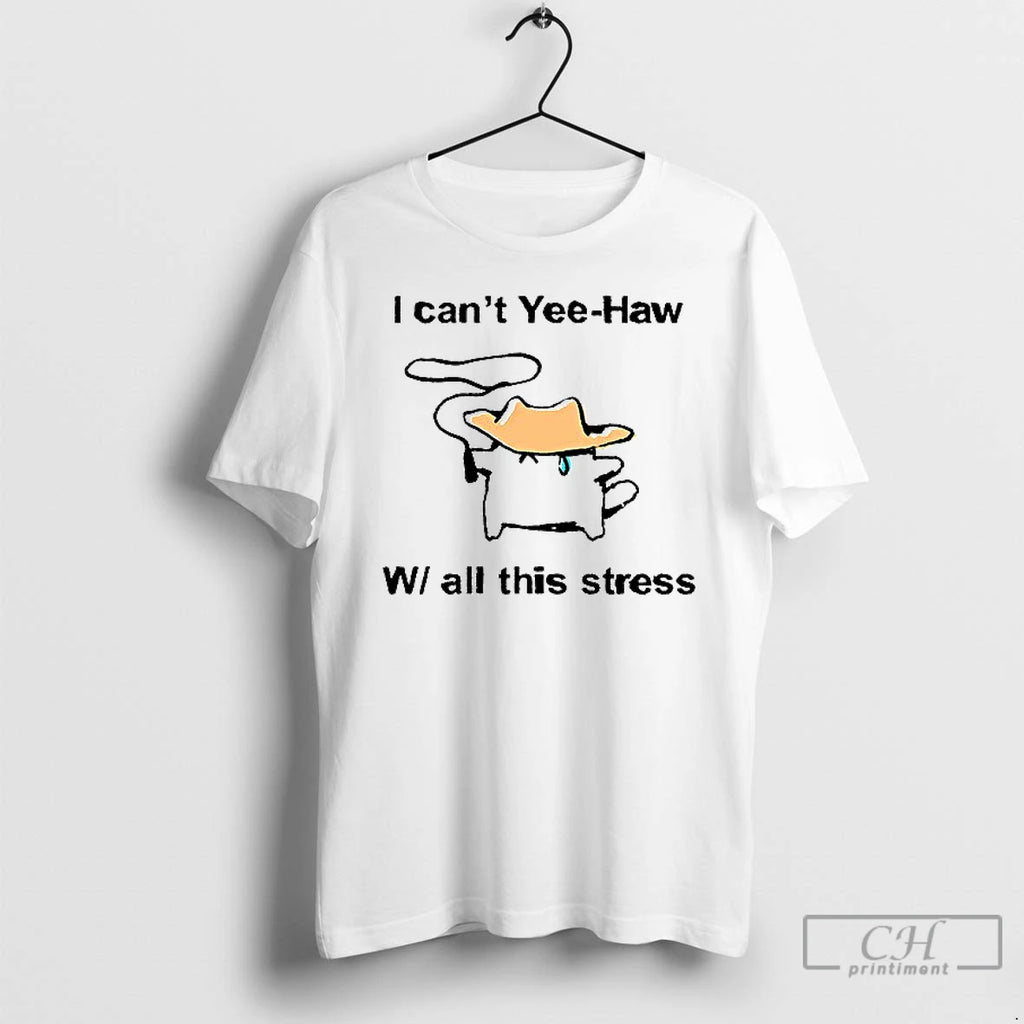 Classic I Cant Yee Haw W All This Stress T Shirs Sweater