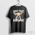 Classic I Got That Dog In Me T Shirts Hoodie Longsleeve
