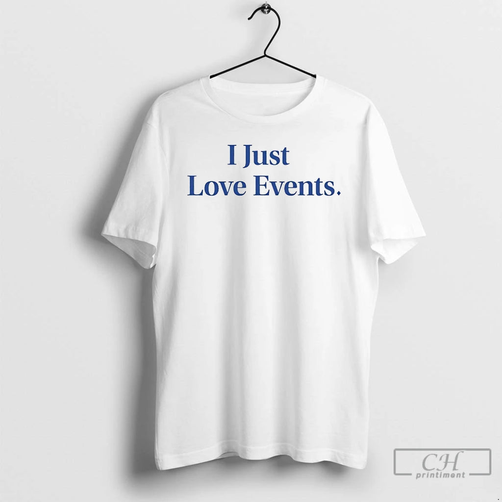 Classic I Just Love Events T Shirts