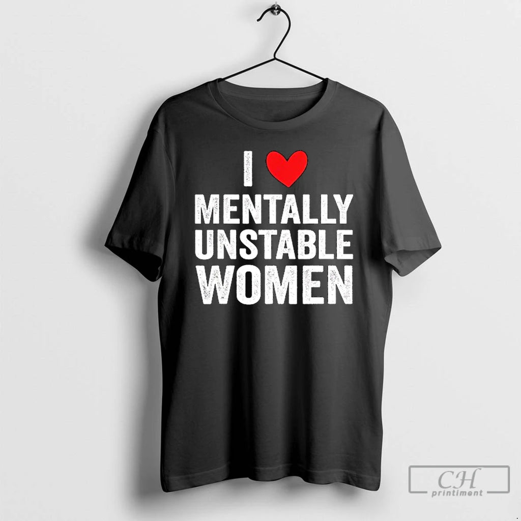 Classic I Love Mentally Unstable Women T Shirts
