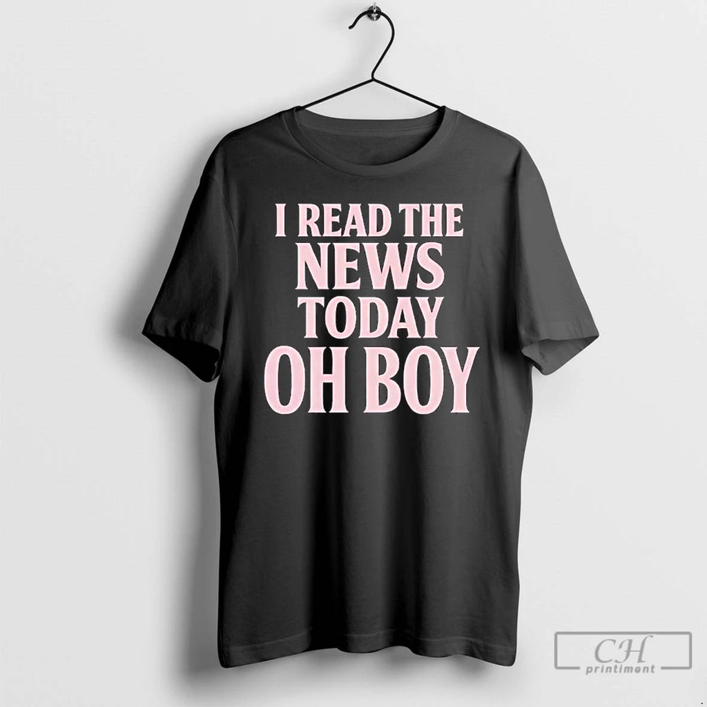 Classic I Read The News Today Oh Boy T Shirts Hoodie Longsleeve