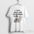 Classic I Said Dont Ask No Questions Brother Deacon T Shirs Sweater