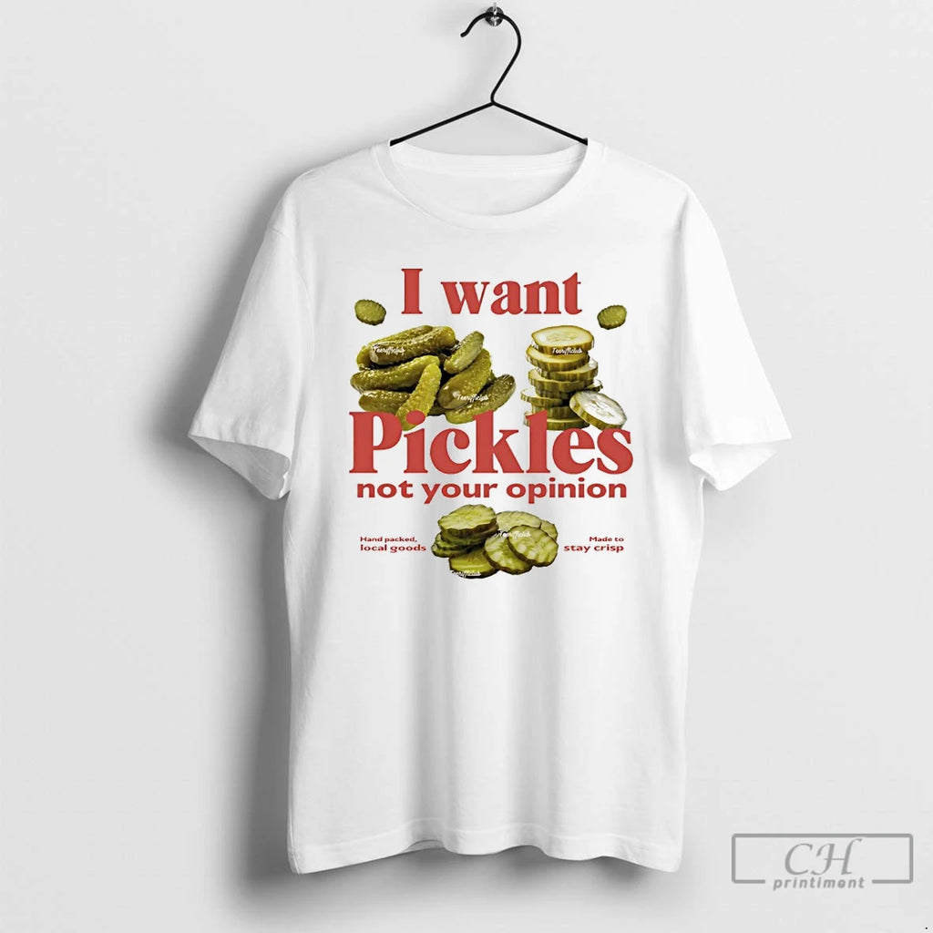 Classic I Want Pickles Not Your Opinion T Shirts Hoodie Longsleeve