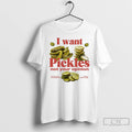 Classic I Want Pickles Not Your Opinion T Shirts Hoodie Longsleeve