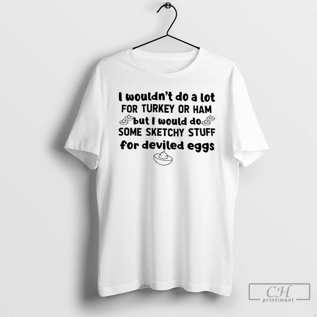 Classic I Wouldnt Do A Lot For Turkey Or Ham But I Would Do Some