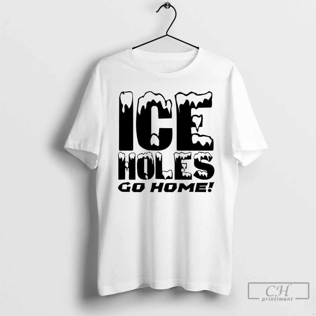 Classic Ice Holes Go Home T Shirts