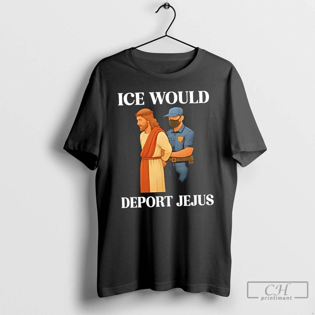 Classic Ice Would Deport Jejus T Shirts Hoodie Longsleeve