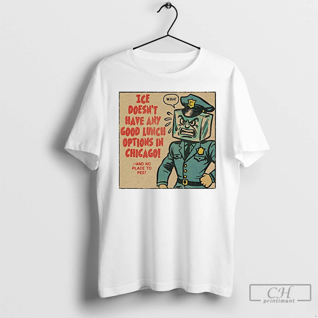 Classic Ice Doesnt Have Any Good Lunch Options In Chicago T Shirts