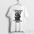 Classic If Youre Trying To Scare Me Im Terrified Of Boobs T Shirts