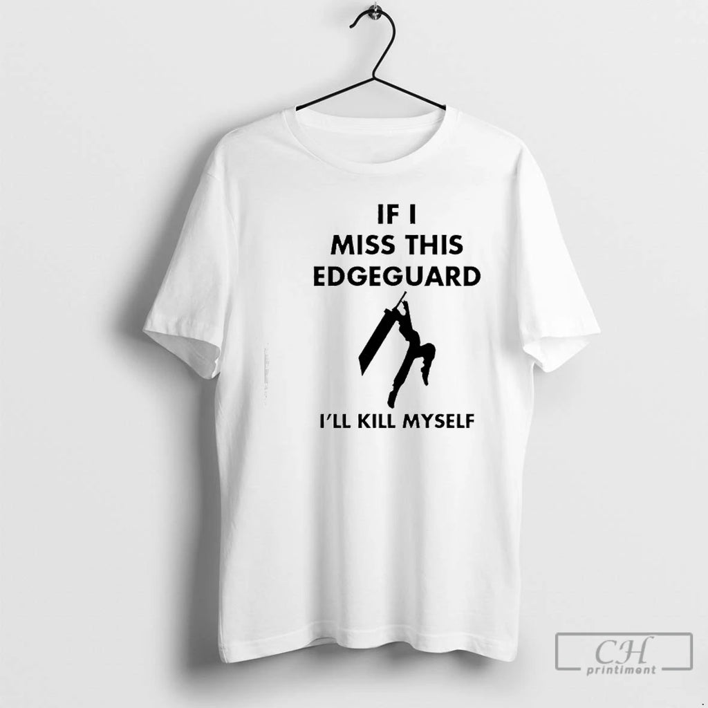 Classic If I Miss This Edgeguard Ill Kill Myself T Shirts