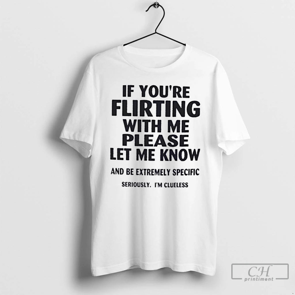 Classic If Youre Flirting With Me Please Let Me Know And Be Extremely Specific