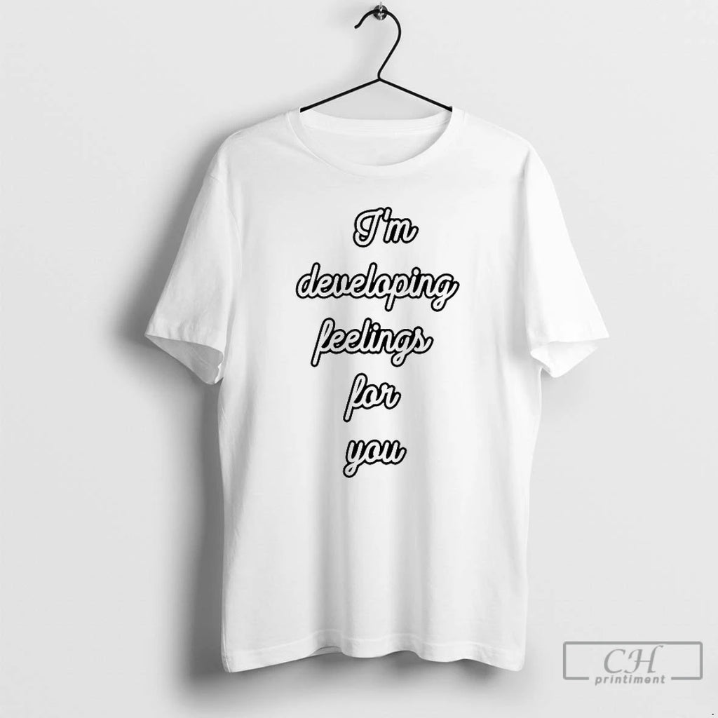 Classic Im Developing Feelings For You T Shirts