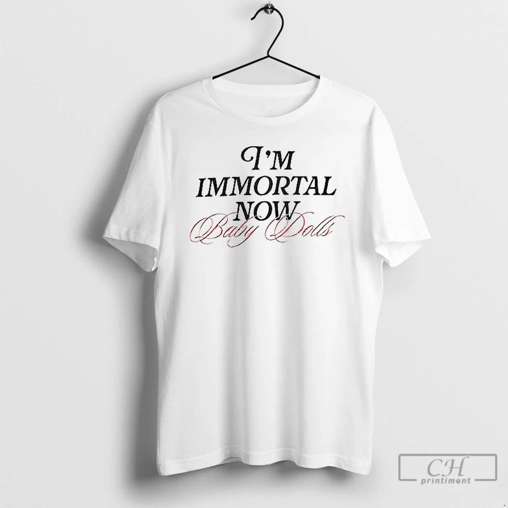 Classic Im Immortal Now Baby Dolls T Shirs Sweater
