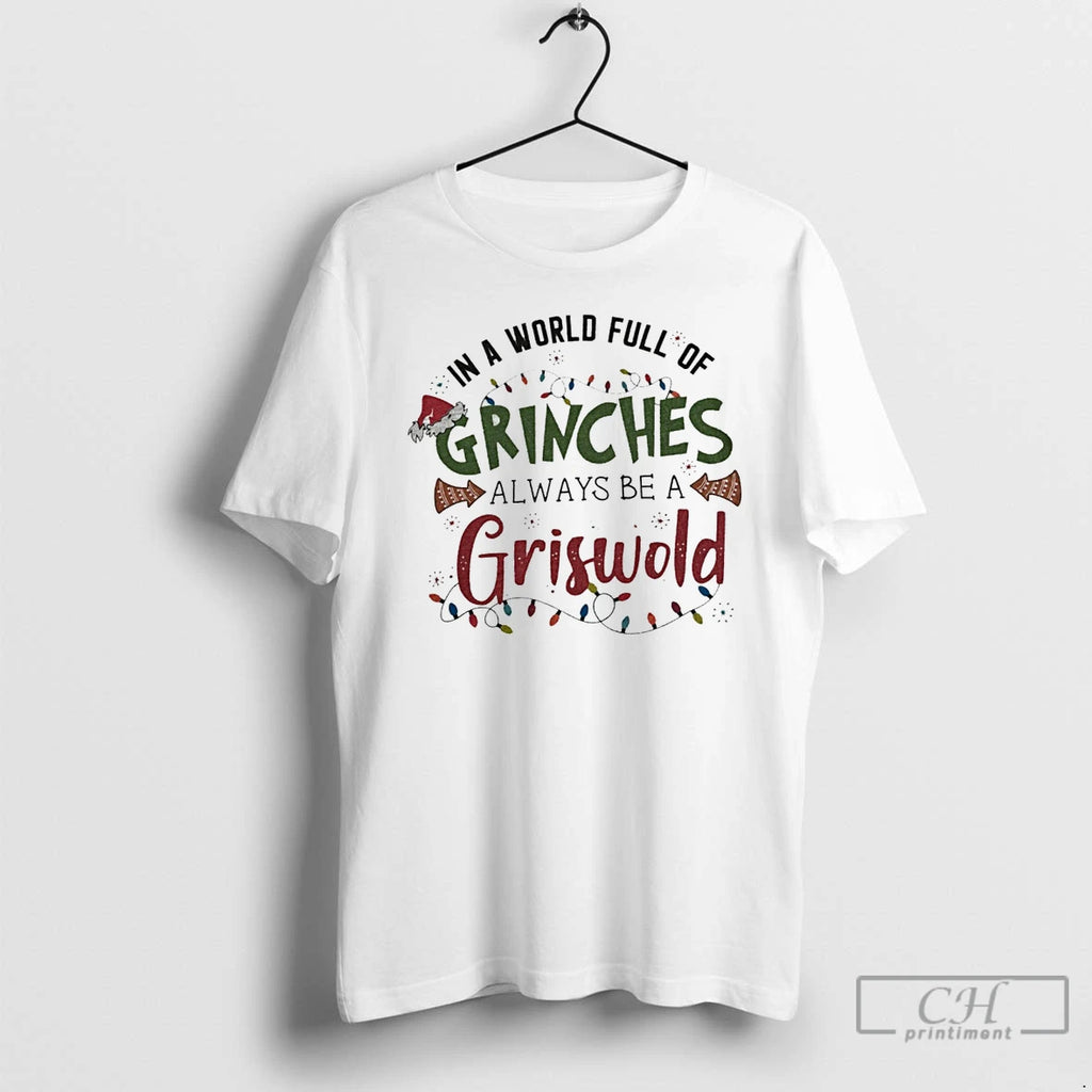 Classic In A World Full Of Grinches Always Be A Griswold White T Shirts