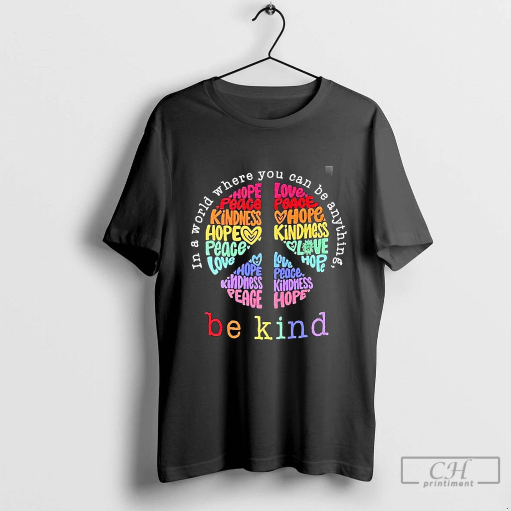 Classic In A World Where You Can Be Anything Be Kind Love Peace Flower Blackshirt