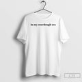 Classic In My Sourdough Era T Shirts Hoodie Longsleeve