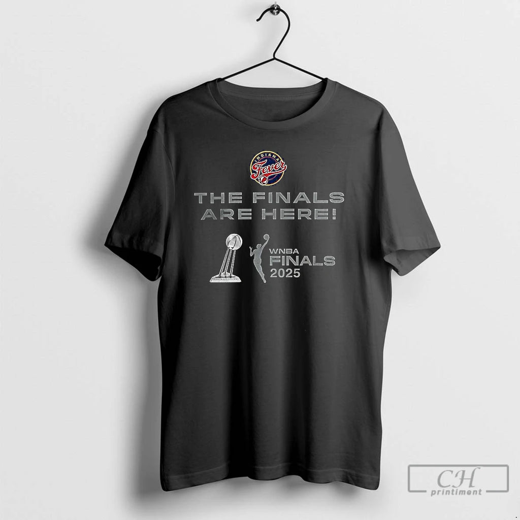 Classic Indiana Fever 2025 Wnba Finals The Finals Are Here T Shirts Hoodie Longsleeve
