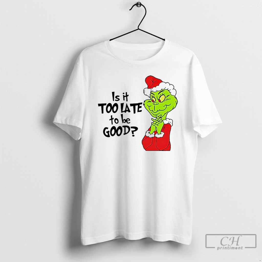 Classic Is It Too Late To Be Good Santa Grinch White T Shirts