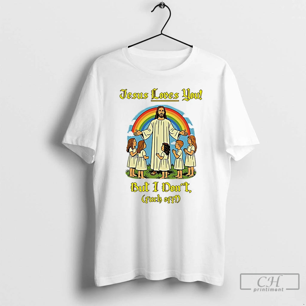 Classic Jesus Loves You But I Dont Fuck Off T Shirts