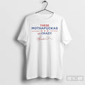 Classic Kamala Harris These Mothafuckas Are Crazy T Shirts