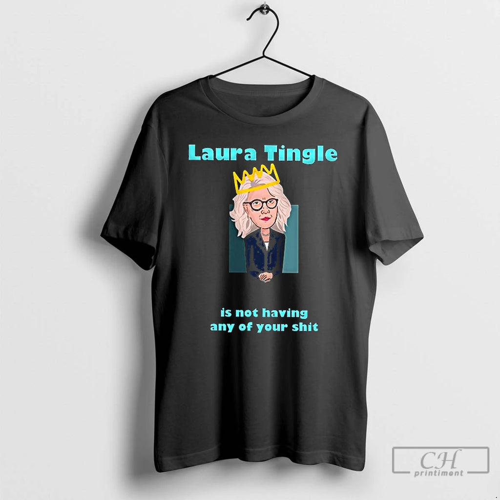 Classic Laura Tingle Is Not Having Any Of Your Shit T Shirts Hoodie Longsleeve