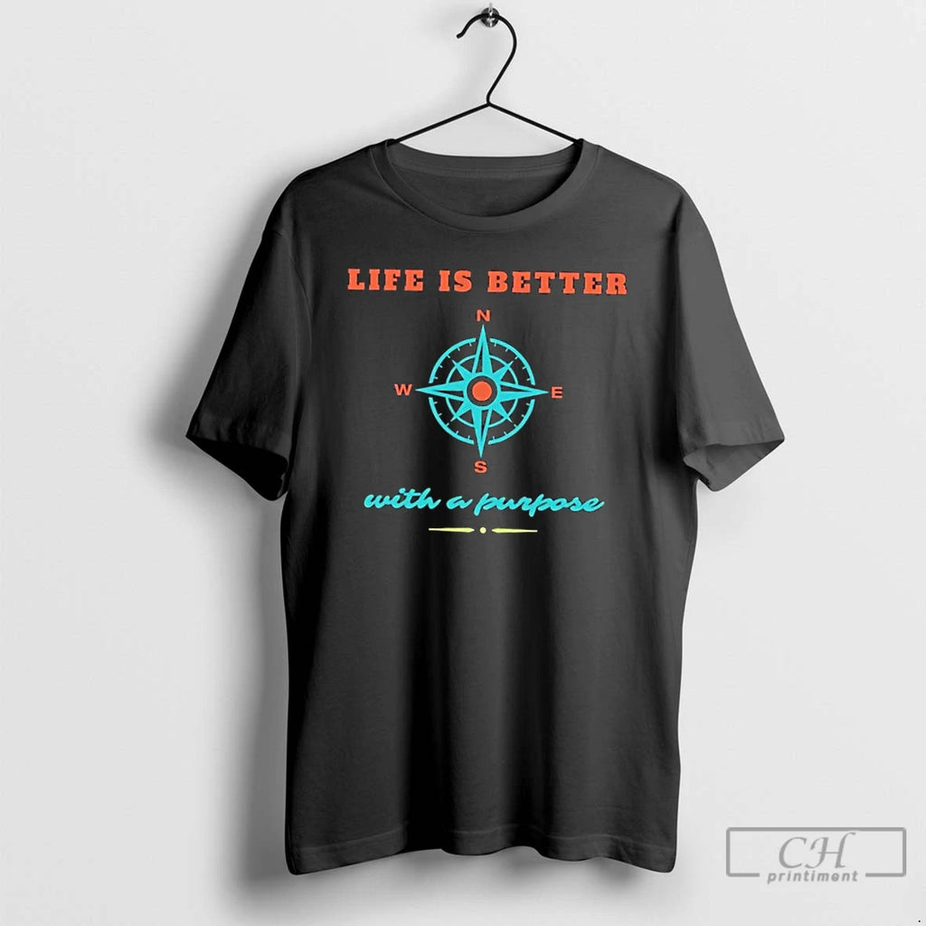 Classic Life Is Better With A Purpose T Shirts