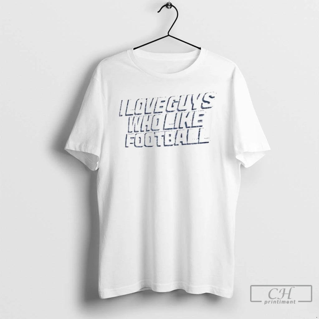 Classic Los Angeles Chargers I Love Guys Who Like Football T Shirts