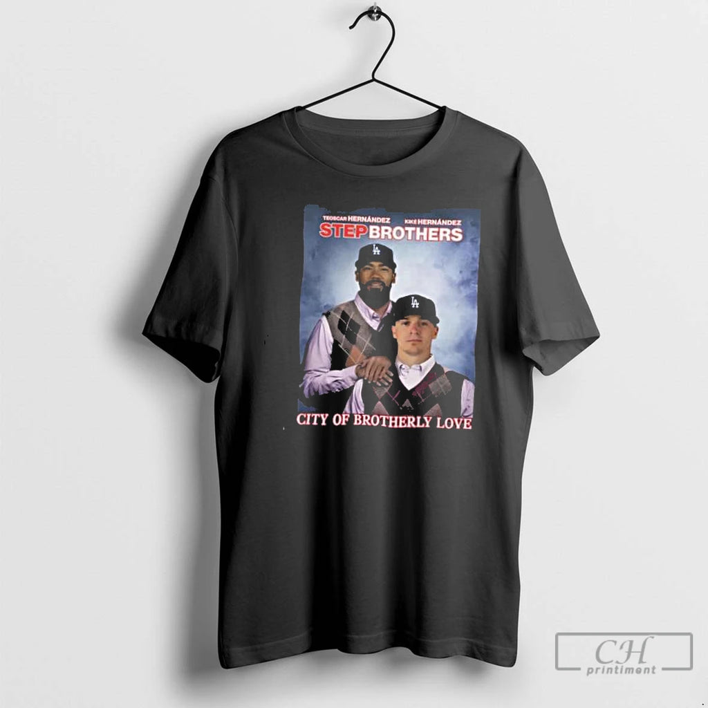 Classic Los Angeles Dodgers Hernandez Bros Step Brothers City Of Brotherly Love 2025 T Shirts