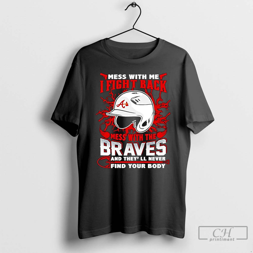 Classic Mess With Me I Fight Back Mess With The Atlanta Braves T Shirts