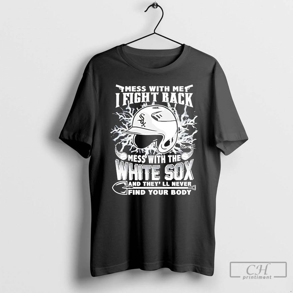 Classic Mess With Me I Fight Back Mess With The Chicago White Sox T Shirts