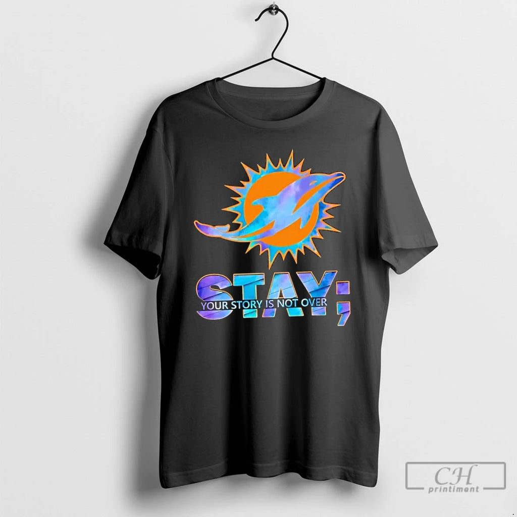 Classic Miami Dolphins Football Stay Your Story Is Not Over T Shirts Hoodie Longsleeve