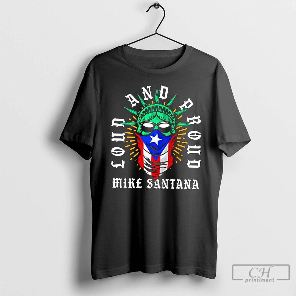 Classic Mike Santana Loud And Proud T Shirts Hoodie Longsleeve