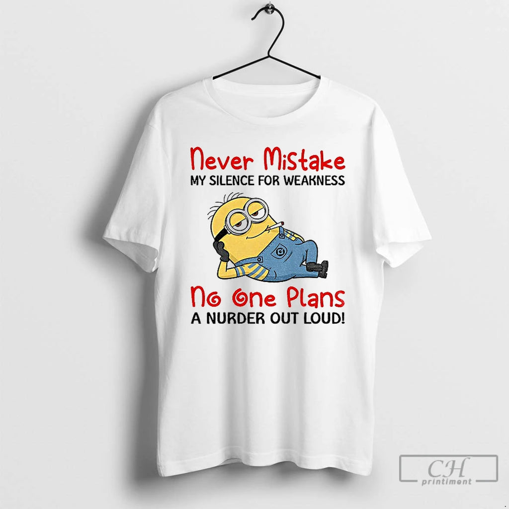 Classic Minion Smoking Never Mistake My Silence For Weakness No One Plans A Nurder Out