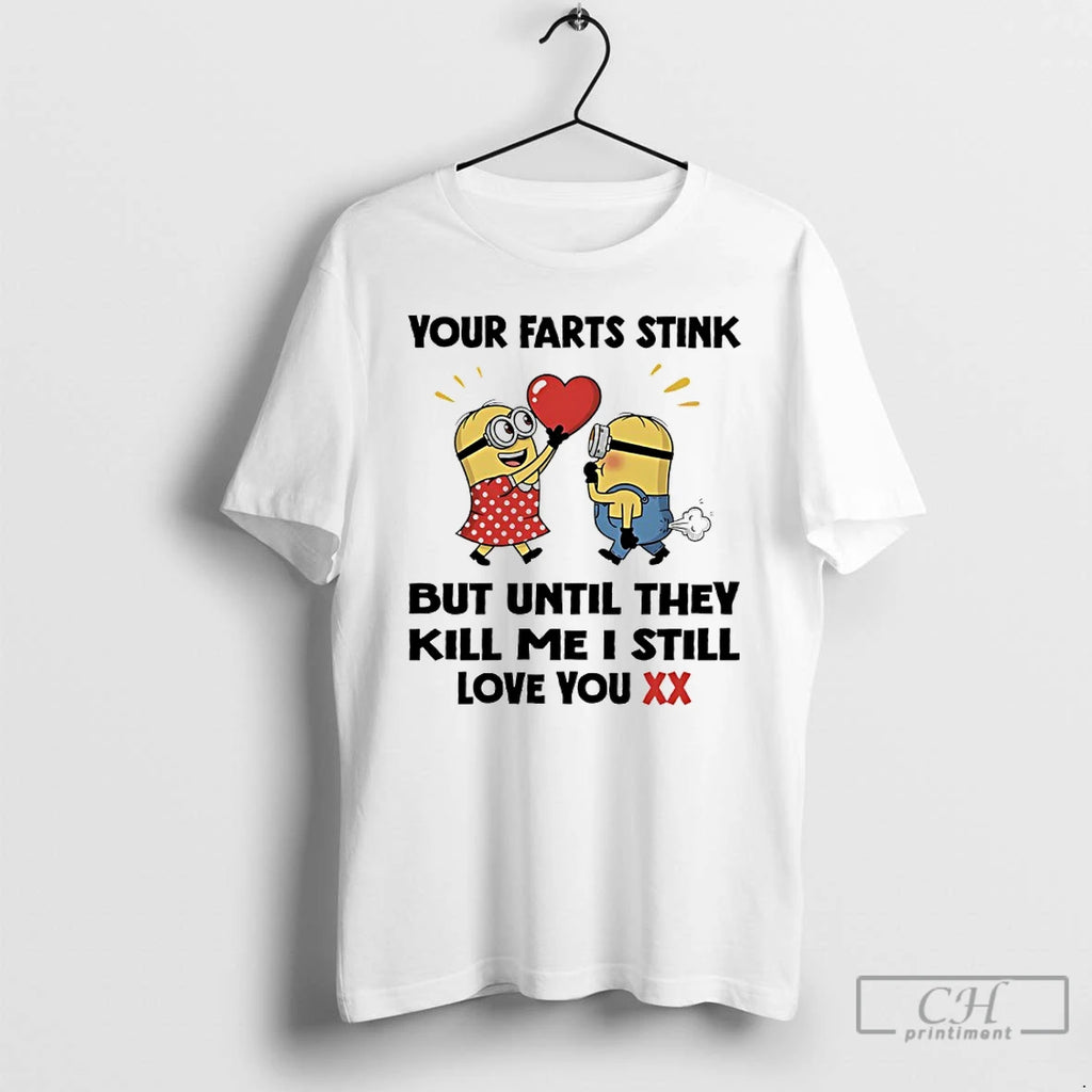 Classic Minions Your Farts Stink But Until They Kill Me I Still Love You