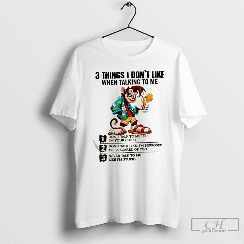 Classic Monkey 3 Things I Dont Like When Talking To Me T Shirts Hoodie Longsleeve