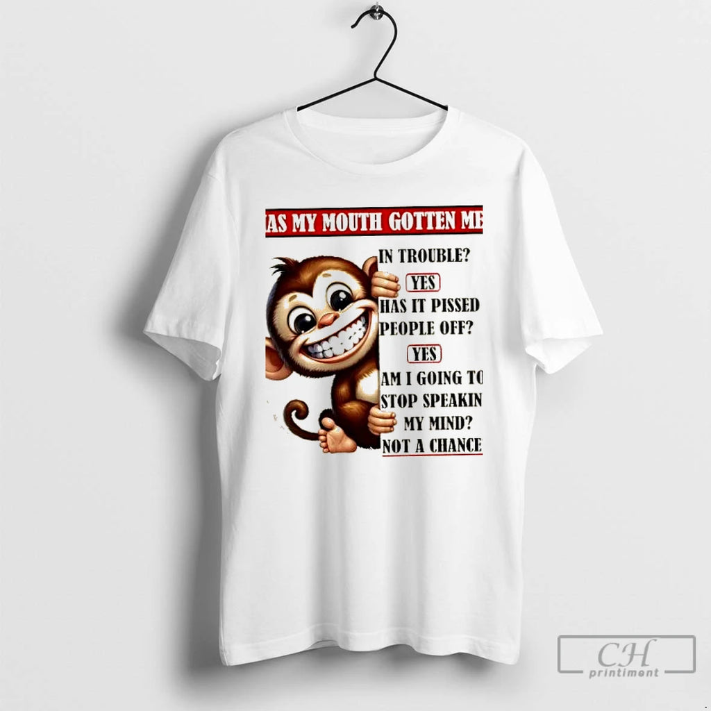Classic Monkey Has My Mouth Gotten Me Not A Chance T Shirts Hoodie Longsleeve