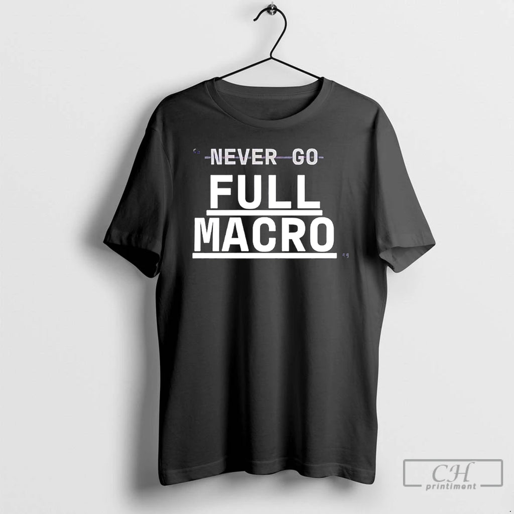 Classic Never Go Full Macro T Shirts Hoodie Longsleeve
