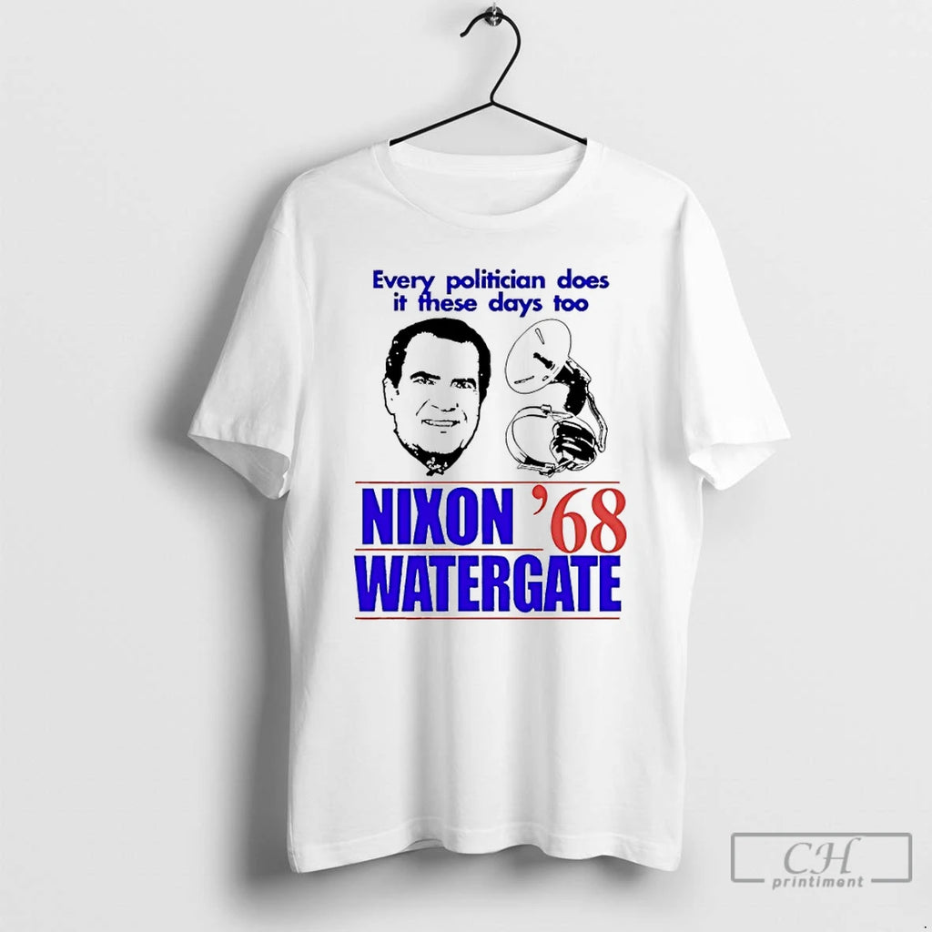Classic Nixon Watergate 68 Every Politician Does It These Days Too T Shirts