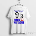 Classic Nixon Watergate 68 Every Politician Does It These Days Too T Shirts
